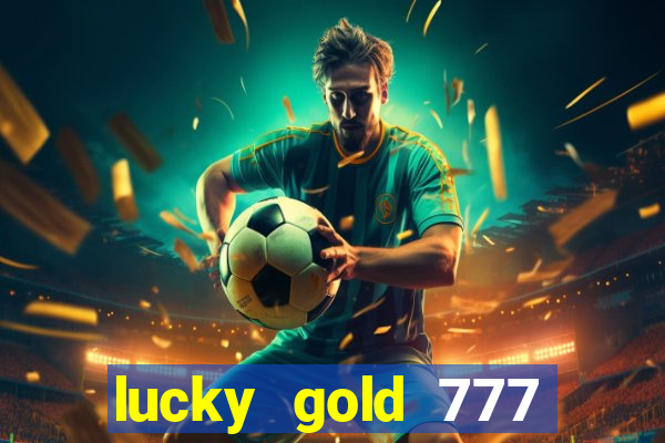 lucky gold 777 paga mesmo